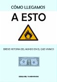 Cómo llegamos a esto. Breve historia del mundo en el que vivimos (eBook, ePUB) Cómo llegamos a esto. Breve historia del mundo en el que vivimos (eBook, ePUB)