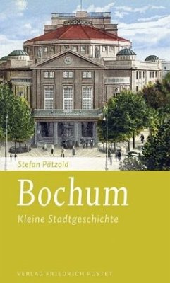 Bochum: Kleine Stadtgeschichte (Kleine Stadtgeschichten)