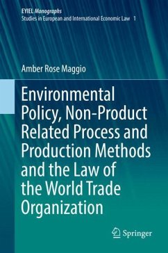 Environmental Policy, Non-Product Related Process and Production Methods and the Law of the World Trade Organization - Maggio, Amber Rose
