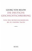 Die deutsche Geschichtschreibung von den Befreiungskriegen bis zu unsern Tagen Die deutsche Geschichtschreibung von den Befreiungskriegen bis zu unsern Tagen