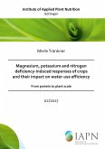 Magnesium, potassium and nitrogen deficiency-induced responses of crops and their impact on water-use efficiency - from protein to plant scale -