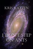 I Don't Step on Ants (Interstellar Stories, #9) (eBook, ePUB) I Don't Step on Ants (Interstellar Stories, #9) (eBook, ePUB)