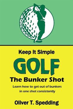 Keep it Simple Golf - The Bunker Shot (eBook, ePUB) - Spedding, Oliver T.