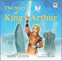 The Story of King Arthur - Lewis, Sian