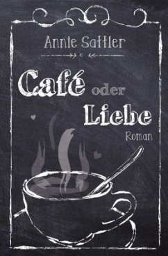 Café oder Liebe - Sattler, Annie