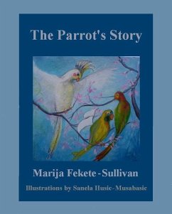 The Parrot's Story (eBook, ePUB) - Sullivan, Marija Fekete