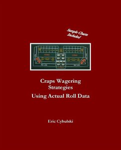 Craps Wagering Strategies Using Actual Las Vegas Roll Data (eBook, ePUB) - Cybulski, Eric