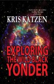 Exploring the Wild Black Yonder (Interstellar Stories, #6) (eBook, ePUB) Exploring the Wild Black Yonder (Interstellar Stories, #6) (eBook, ePUB)