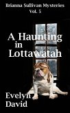 A Haunting in Lottawatah (Brianna Sullivan Mysteries, #5) (eBook, ePUB) A Haunting in Lottawatah (Brianna Sullivan Mysteries, #5) (eBook, ePUB)