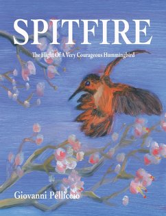 Spitfire - The Remarkable Flight Of A Very Courageous Hummingbird (eBook, ePUB) - Pelliccio, Giovanni