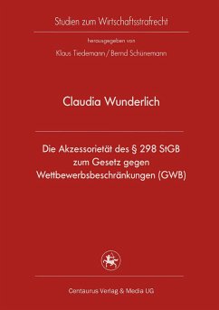 Die Akzessorietät des § 298 StGB zum Gesetz gegen Wettbewerbsbeschränkungen (GWB) (eBook, PDF) - Wunderlich, Claudia