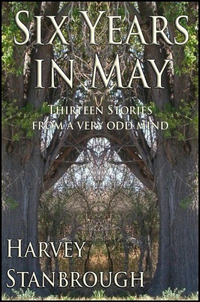 Six Years in May: Thirteen Stories from a Very Odd Mind (eBook, ePUB)