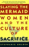 Slaying the Mermaid: Women and the Culture of Sacrifice (eBook, ePUB)