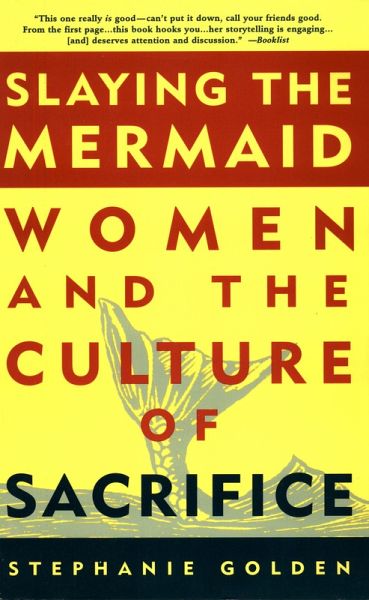Slaying the Mermaid: Women and the Culture of Sacrifice (eBook, ePUB) Slaying the Mermaid: Women and the Culture of Sacrifice (eBook, ePUB)