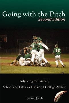 Going with the Pitch: Adjusting to Baseball, School and Life as a Division I College Athlete (Second Edition) (eBook, ePUB) - Jacobi, Ken