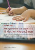 Bildungschancen und –ambitionen türkischer MigrantInnen (eBook, PDF)