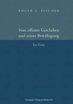 Vom offenen Geschehen und seiner Bewältigung (eBook, PDF) - Fischer, Roger A.