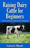 Raising Dairy Cattle for Beginners: A Simple Guide to Dairy Cattle for Milk & Eventually Meat (Homesteading Freedom) (eBook, ePUB)