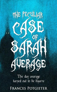 The Peculiar Case of Sarah Average (eBook, ePUB) - Potgieter, Frances