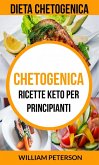 Chetogenica: Ricette keto per principianti (Dieta Chetogenica) (eBook, ePUB)