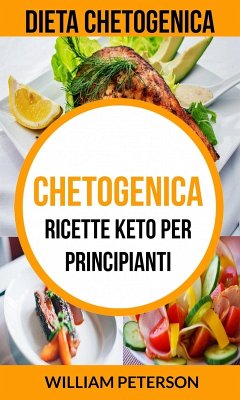Chetogenica: Ricette keto per principianti (Dieta Chetogenica) (eBook, ePUB) Cover Chetogenica: Ricette keto per principianti (Dieta Chetogenica) (eBook, ePUB)