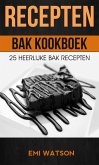 Recepten: Bak Kookboek: 25 Heerlijke Bak Recepten (eBook, ePUB)
