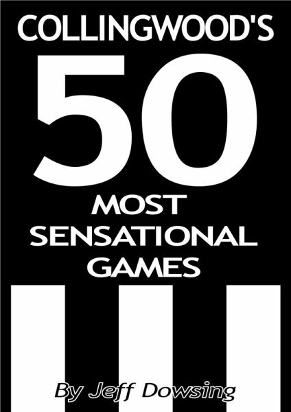 Collingwood's 50 Most Sensational Games (eBook, ePUB)