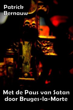 Met de Paus van Satan door Bruges-la-Morte (Mysterieus België Series, #6) (eBook, ePUB) - Bernauw, Patrick Met de Paus van Satan door Bruges-la-Morte (Mysterieus België Series, #6) (eBook, ePUB) - Bernauw, Patrick