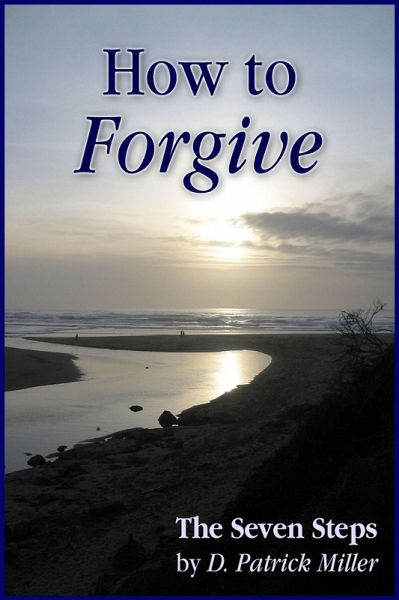 How to Forgive: The Seven Steps (eBook, ePUB)
