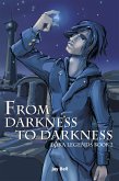 From Darkness to Darkness (Loka Legends, #2) (eBook, ePUB) From Darkness to Darkness (Loka Legends, #2) (eBook, ePUB)