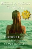 Become A Magnet To Money Through The Sea Of Unlimited Consciousness (eBook, ePUB) Become A Magnet To Money Through The Sea Of Unlimited Consciousness (eBook, ePUB)