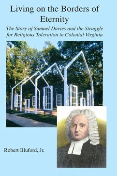 Living on the Borders of Eternity - The Story of Samuel Davies and the Struggle for Religious Toleration in Colonial Virginia (eBook, ePUB) - Bluford, Robert