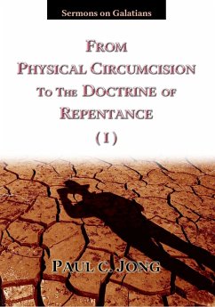 Sermons on Galatians - From Physical Circumcision to the Doctrine of Repentance (I) (eBook, ePUB) - Jong, Paul C.