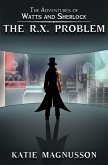 The R.X. Problem (The Adventures of Watts and Sherlock, #1) (eBook, ePUB) The R.X. Problem (The Adventures of Watts and Sherlock, #1) (eBook, ePUB)