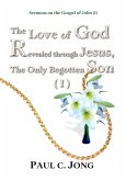 Sermons on the Gospel of John (I) - The Love of God Revealed through Jesus, the Only Begotten Son ( I ) (eBook, ePUB) Sermons on the Gospel of John (I) - The Love of God Revealed through Jesus, the Only Begotten Son ( I ) (eBook, ePUB)
