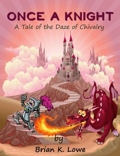 Once A Knight, A Tale of the Daze of Chivalry (eBook, ePUB) - Lowe, Brian K.