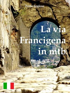 La via Francigena in mtb guida per bici italiana italiano (eBook, ePUB) - Inglese, Paolo