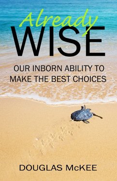 Already Wise: Our Inborn Ability to Make the Best Choices (eBook, ePUB) - McKee, Douglas