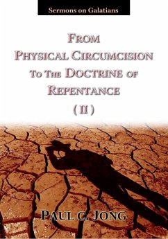 Sermons on Galatians - From Physical Circumcision to the Doctrine of Repentance (II) (eBook, ePUB) - Jong, Paul C.