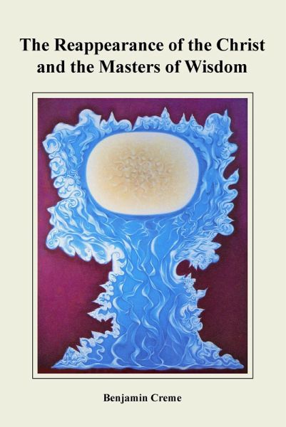 The Reappearance of the Christ and the Masters of Wisdom (eBook, ePUB) The Reappearance of the Christ and the Masters of Wisdom (eBook, ePUB)