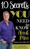 10 Secrets You Need To Know About Men: Dating Coach Tells All! (Relationship and Dating Advice for Women Book 16) (eBook, ePUB)