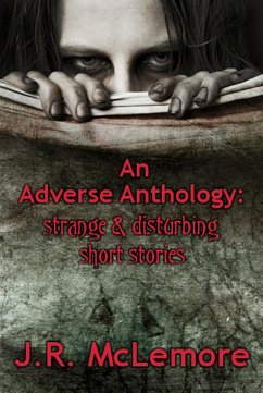 An Adverse Anthology: Strange & Disturbing Short Stories (eBook, ePUB) - Mclemore, J. R.