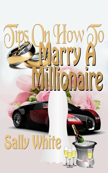 Tips On How To Marry A Millionaire (eBook, ePUB) Tips On How To Marry A Millionaire (eBook, ePUB)