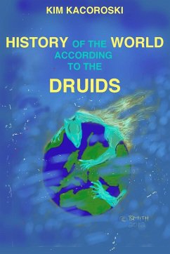 The History of the World According to the Druids - Kacoroski, Kim