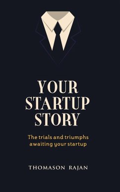 Your Start up Story the trials and triumphs awaiting your start up - Rajan, Thomason