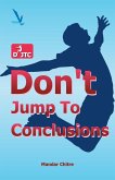 Don't Jump To Conclusion Don't Jump To Conclusion