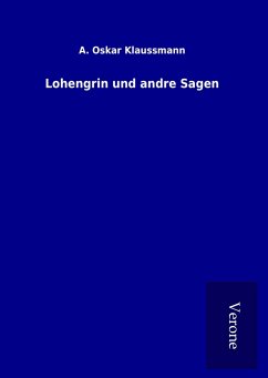 Lohengrin und andre Sagen - Klaussmann, A. Oskar