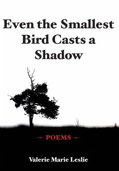 Even the Smallest Bird Casts a Shadow - Leslie, Valerie Marie