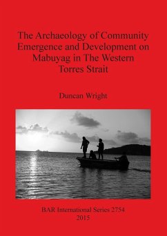 The Archaeology of Community Emergence and Development on Mabuyag in The Western Torres Strait - Wright, Duncan