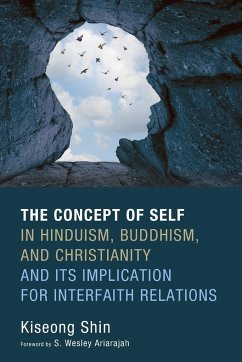 The Concept of Self in Hinduism, Buddhism, and Christianity and Its Implication for Interfaith Relations - Shin, Kiseong